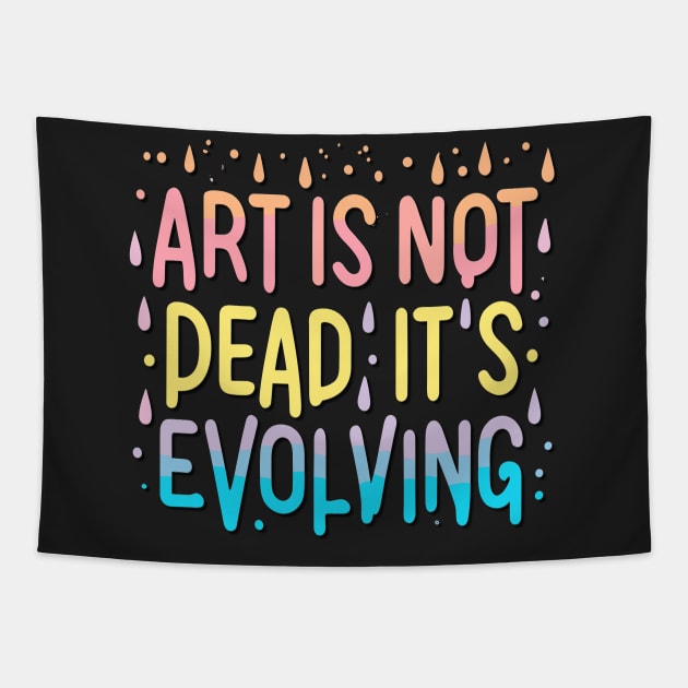 Art Is Not Dead It Is Evolving Tapestry by RuftupDesigns