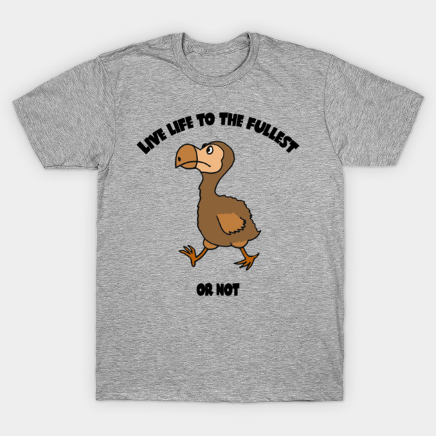 Discover Funny Dodo Bird Live Life to the Fullest Cartoon - Dodo Bird - T-Shirt