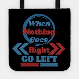 When Nothing Goes Right, Go Left Tote