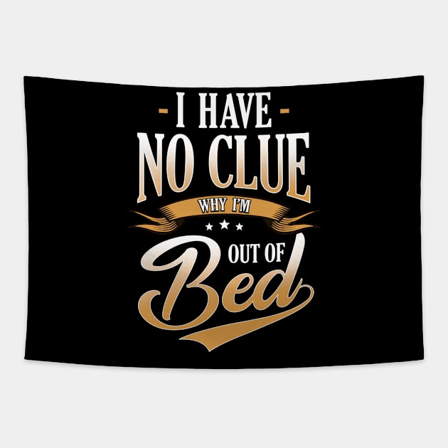 I Have No Clue Why I'm Out Of Bed Sarcasm Tapestry by guitar75