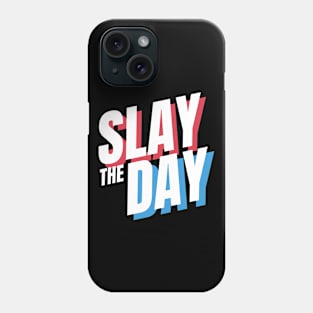 Slay The Day - funny quote, The Best Gift idea for friends Phone Case