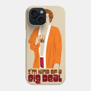 I'm Kind of a Big Deal Phone Case