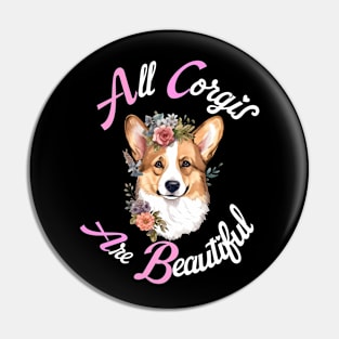 All Corgis Are Beautiful Pin