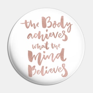 The body achieves what the mind believes - rose gold Pin