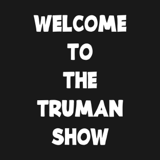 WELCOME TO THE TRUMAN SHOW T-Shirt