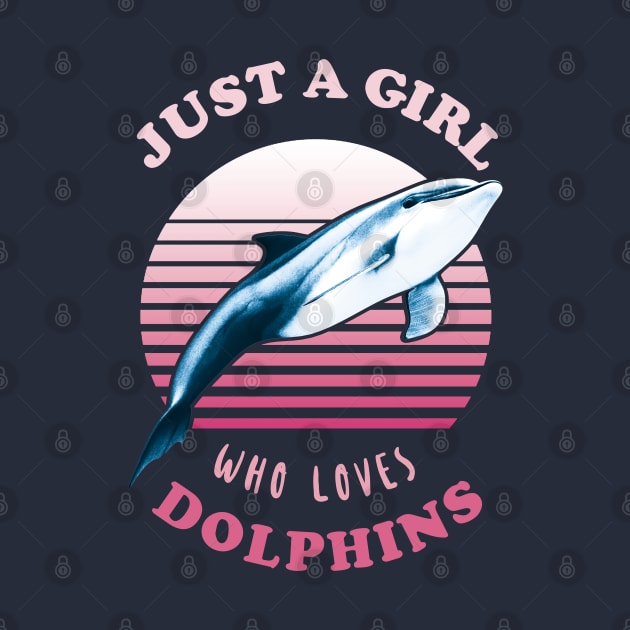 Just a girl who loves dolphins - Dolphin Lover Girl Quote by TMBTM