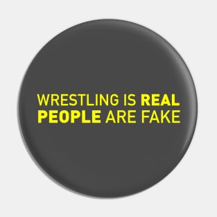 Wrestling is Real, People Are Fake Pin