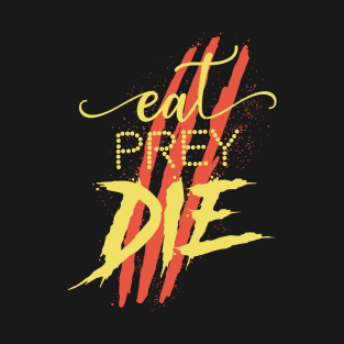 Eat, Prey, Die T-Shirt