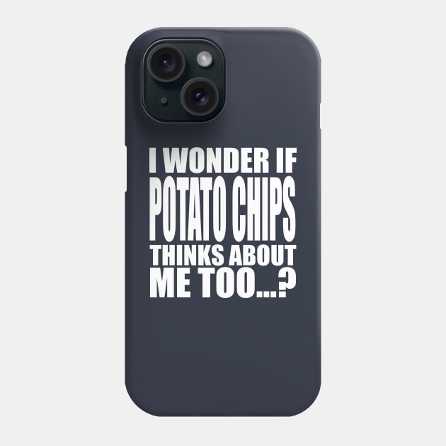 I wonder if Potato Chips thinks about me too Phone Case by Stellart