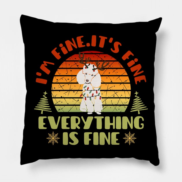 I'm fine.It's fine. Everything is fine.Merry Christmas  funny poodle and Сhristmas garland Pillow by Myartstor 