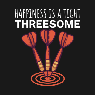 Happiness is a tight Threesome T-Shirt