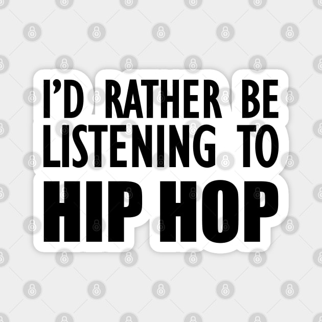 Hip Hop - I'd rather be listening to hip hop Magnet by KC Happy Shop