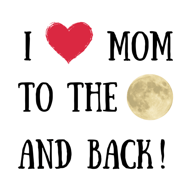 I love you mom to the moon and back by GerganaR