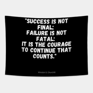 Sucess is not final; failure is not fatal: it is the courage to continue that counts. Tapestry