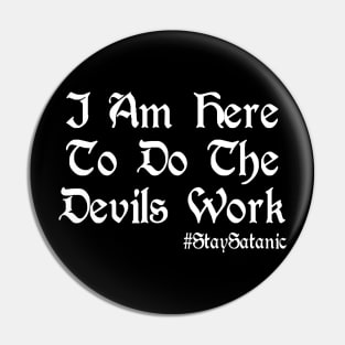 I Am Here To Do The Devils Work Pin