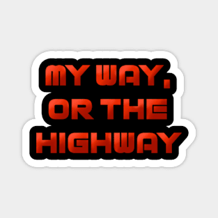 My Way or the Highway Magnet