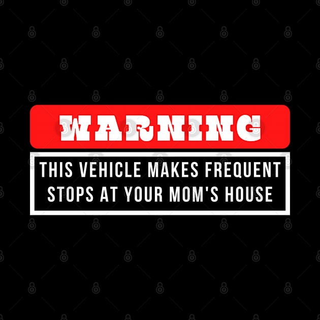 This Vehicle Makes Frequent Stops at Your Mom's House by oneduystore