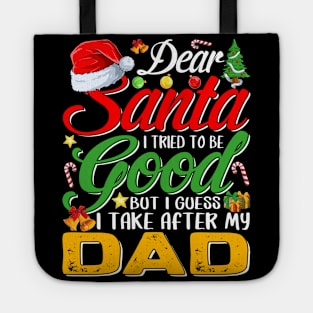 Dear Santa I Tried To Be Good But I Take After My Dad Tote