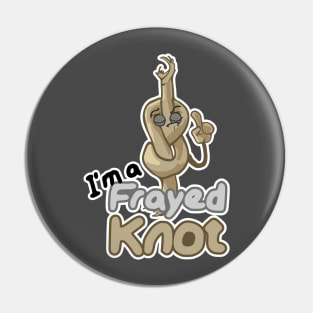 I'm a frayed knot! Pin