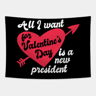 All I Want for Valentine's Day is a New President Tapestry