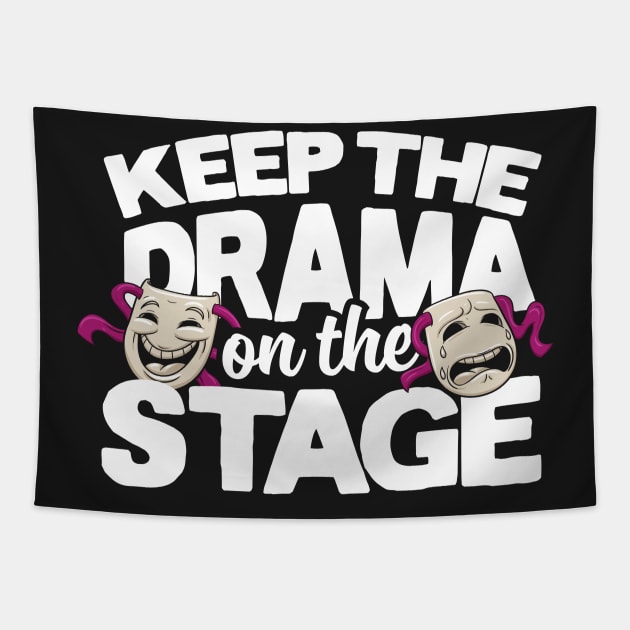 Keep The Drama On The Stage Tapestry by thingsandthings