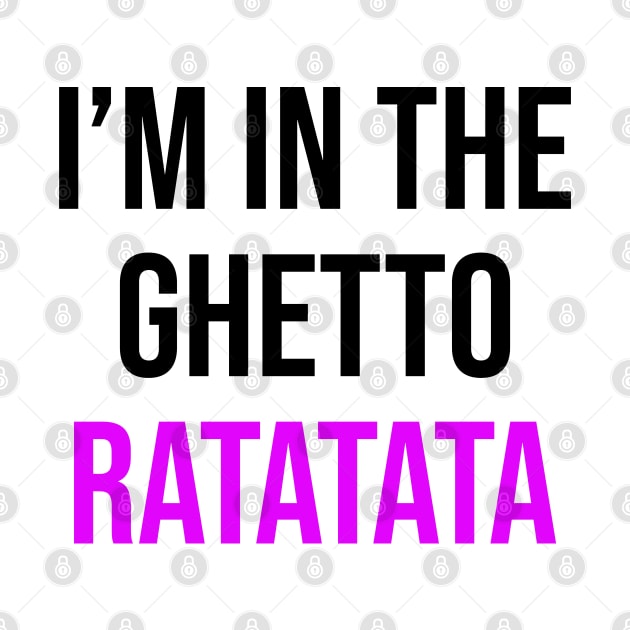 I'm In The Ghetto Ratatata - TikTok Reference by TrendsToTees