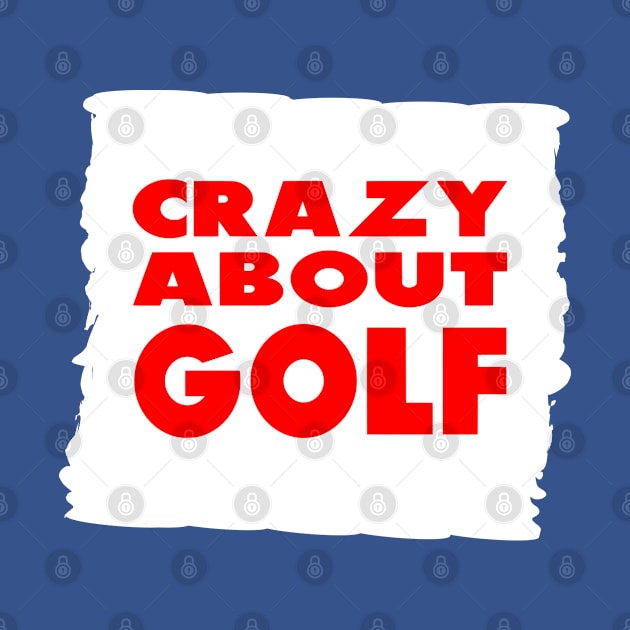 Crazy about Golf Design for Golfing Gift by etees0609