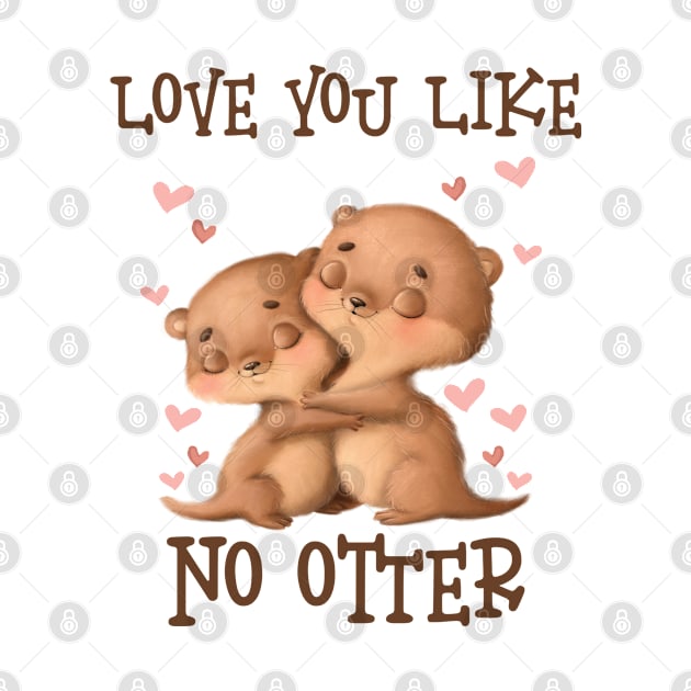 Love You Like No Otter Valentines Day by WoollyWonder