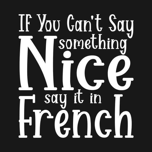 If You Can't Say Something Nice Say It In French by SimonL