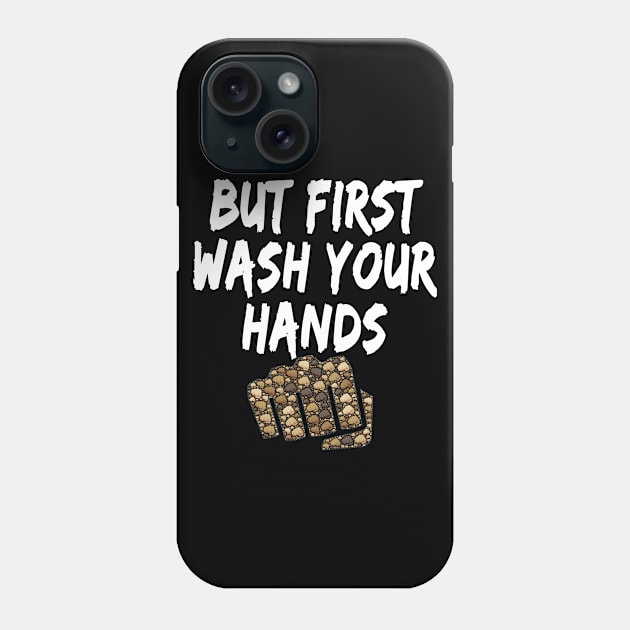 But first wash your hands Funny design for corona virus period for sensitization and social distancing Phone Case by AbirAbd