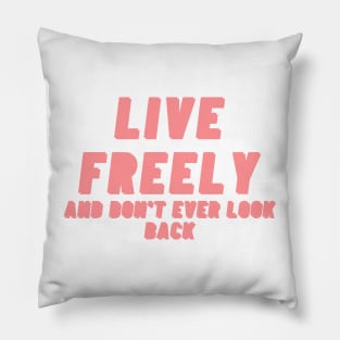 Live freely and dont ever look back Pink Text Design. Pillow