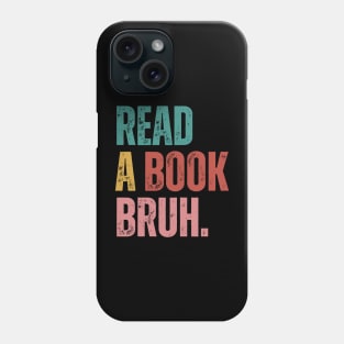 Read A Book Bruh Phone Case