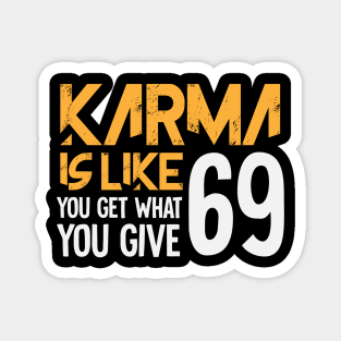 Karma Is Like You Get What You Give 69 Magnet