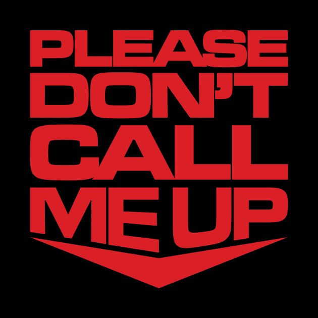 Please Don't Call Me Up by Heel Shirts