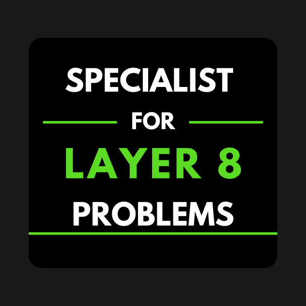 Specialist For Layer 8 Problems (green) by PD-Store