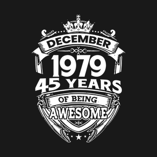 December 1979 45 Years Of Being Awesome Limited Edition Birthday T-Shirt