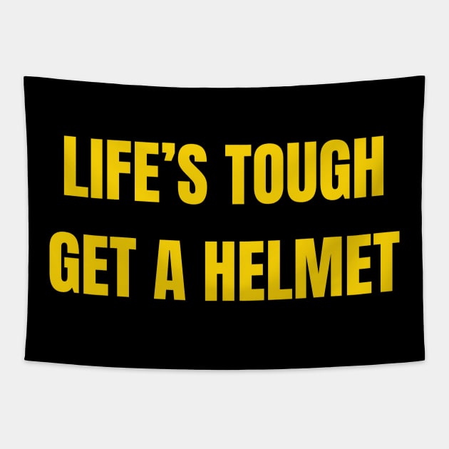 Life's Tough, Get A Helmet Tapestry by Spatski