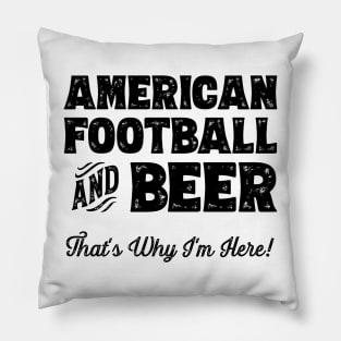 American football and Beer that's why I'm here! Sports fan product Pillow