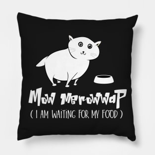 Mow Merowwap ( I am waiting for my food) Pillow