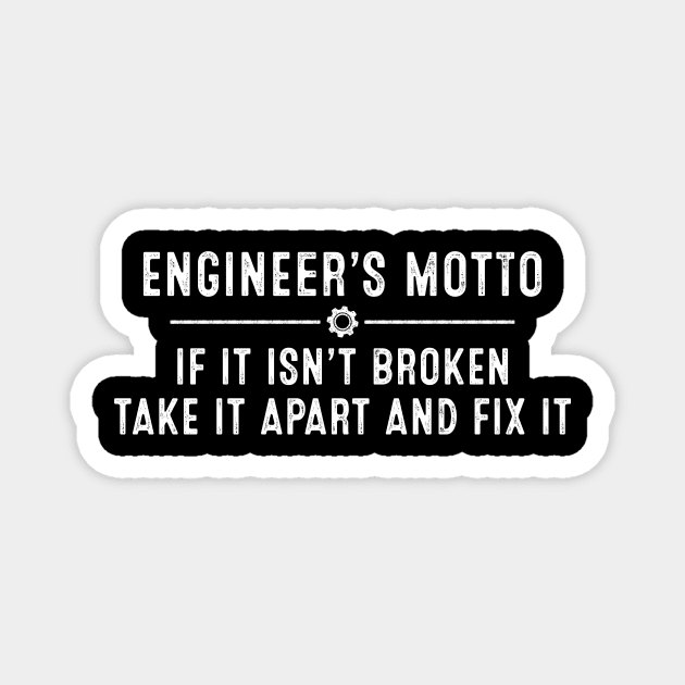 Engineer's Motto If It Isn't Broken Take It Apart And Fix It Magnet by TeeA