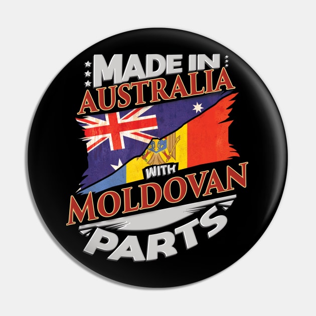 Made In Australia With Moldovan Parts - Gift for Moldovan From Moldova Pin by Country Flags