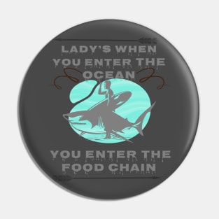 lady's when you enter the ocean, you enter the food chain Pin