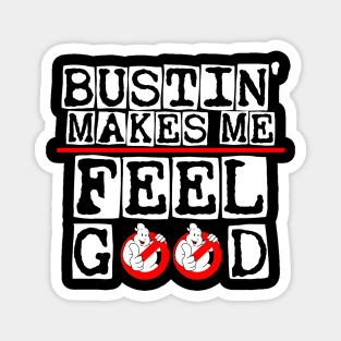 Bustin' makes me feel good Magnet