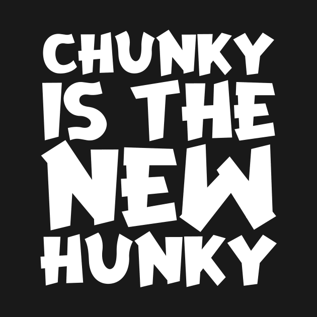 Chunky Is The New Hunky by colorsplash