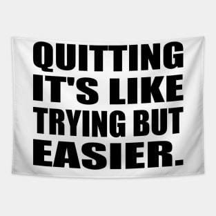 Quitting It's like trying but easier Tapestry