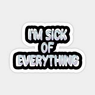 i'm sick of everything Magnet