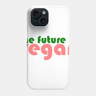 The Future is Vegan Phone Case