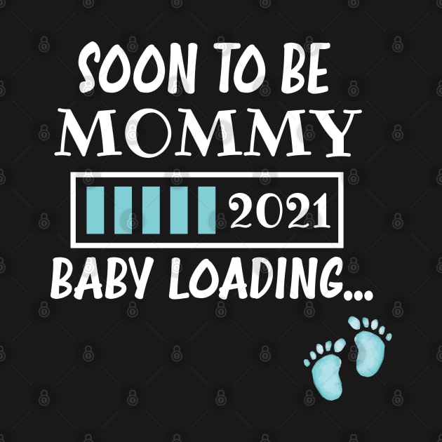 Soon To Be Mommy 2021 Baby Loading / Mommy 2021 Pregnancy Announcement Baby Loading by WassilArt