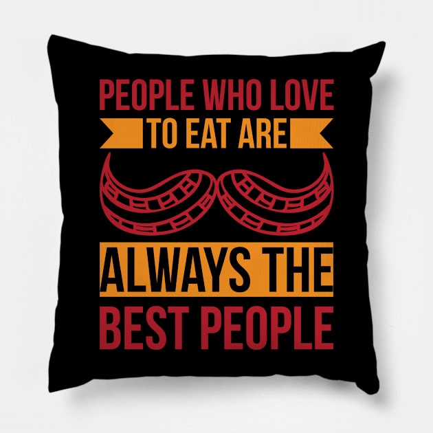 People Who Love To Eat Are Always The Best People T Shirt For Women Men Pillow by Pretr=ty