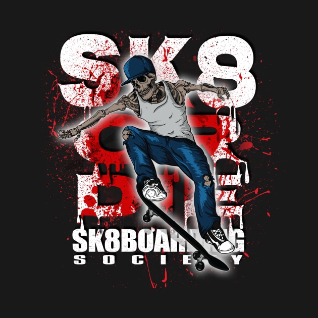 SK8 Or Die Sk8boarding Society by printjobz